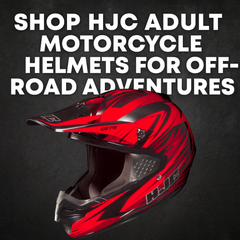 Shop HJC Adult Motorcycle Helmets for Off-Road Adventures - Available Now in Fullerton, Orange County & Los Angeles