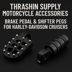 Thrashin Supply Motorcycle Accessories – Brake Pedal & Shifter Pegs for Harley-Davidson Cruisers | Available Now in Fullerton, Orange County & Los Angeles