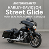 Fork Seal Replacement Services for Harley-Davidson Street Glide – Motorcycle Repair in Fullerton, OC & LA | Motorhelmets