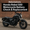 Honda Rebel 500 Motorcycle Battery Check & Replacement – Professional Service in Fullerton, Orange County & Los Angeles | Motorhelmets