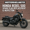 Honda Rebel 500 Spark Plug Replacement & Inspection – Professional Service in Fullerton, Orange County & Los Angeles | Motorhelmets
