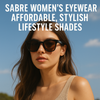 Sabre Women’s Eyewear – Affordable, Stylish Lifestyle Shades | Available Now in Fullerton, Orange County & Los Angeles
